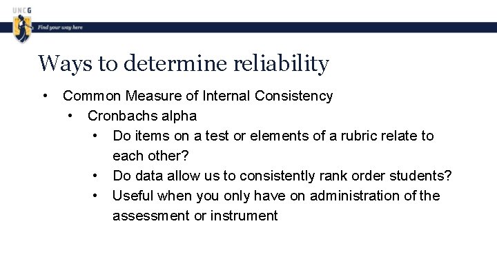 Ways to determine reliability • Common Measure of Internal Consistency • Cronbachs alpha •