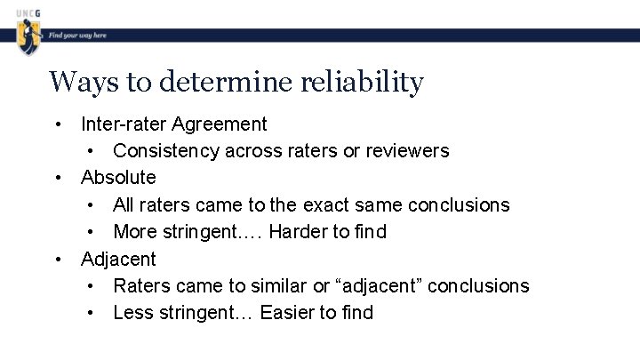 Ways to determine reliability • Inter-rater Agreement • Consistency across raters or reviewers •