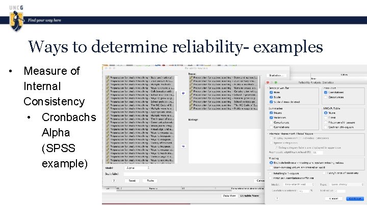 Ways to determine reliability- examples • Measure of Internal Consistency • Cronbachs Alpha (SPSS