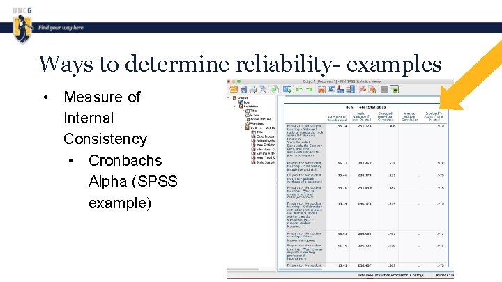 Ways to determine reliability- examples • Measure of Internal Consistency • Cronbachs Alpha (SPSS