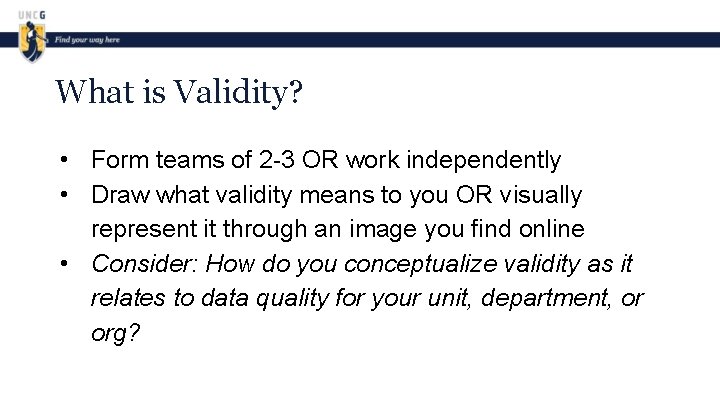 What is Validity? • Form teams of 2 -3 OR work independently • Draw