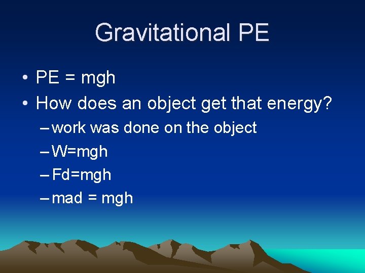 Gravitational PE • PE = mgh • How does an object get that energy?