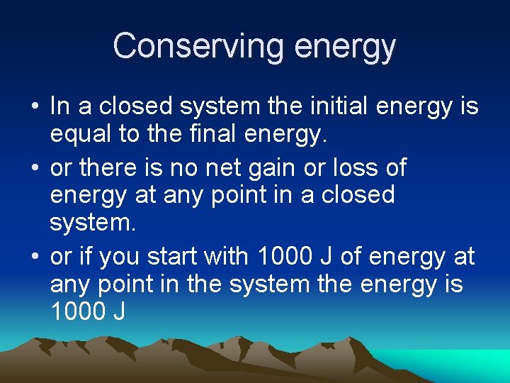 Conserving energy • In a closed system the initial energy is equal to the