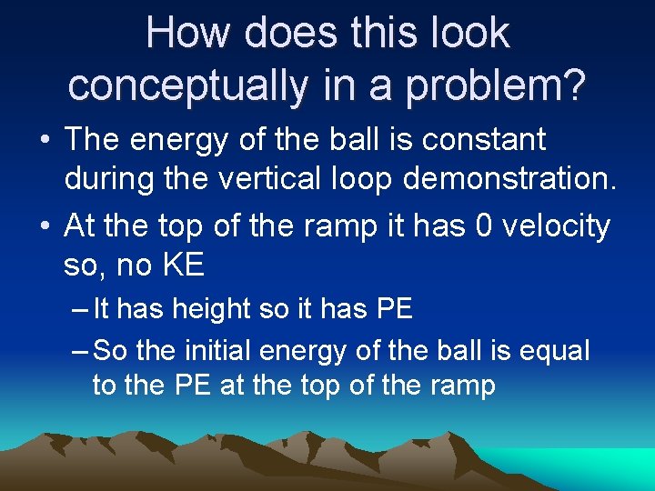 How does this look conceptually in a problem? • The energy of the ball