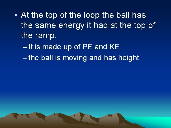  • At the top of the loop the ball has the same energy