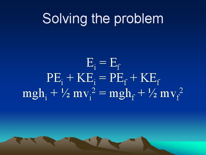 Solving the problem Ei = E f PEi + KEi = PEf + KEf