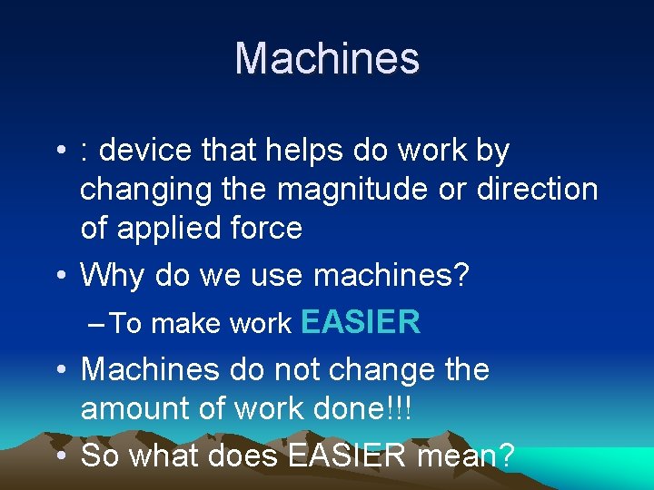 Machines • : device that helps do work by changing the magnitude or direction