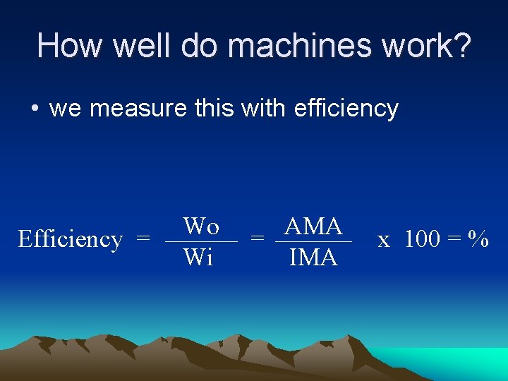 How well do machines work? • we measure this with efficiency Efficiency = Wo