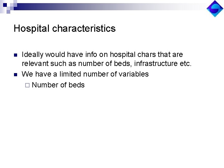 Hospital characteristics n n Ideally would have info on hospital chars that are relevant