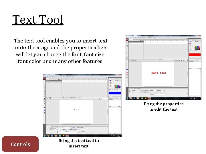 Text Tool The text tool enables you to insert text onto the stage and