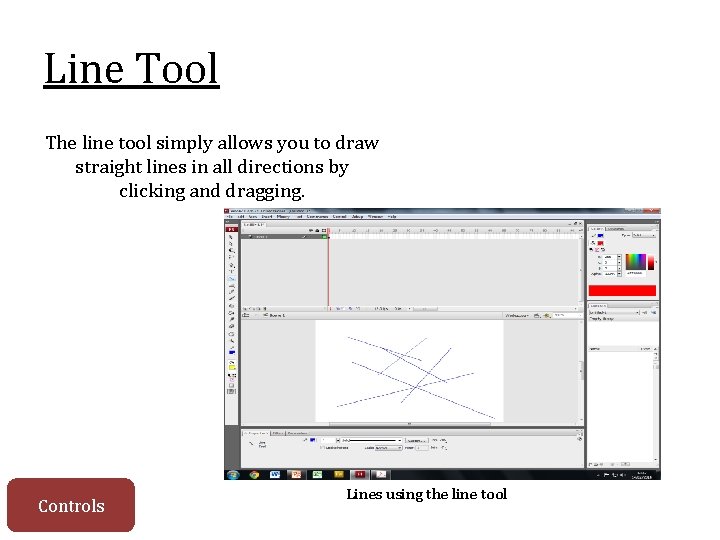 Line Tool The line tool simply allows you to draw straight lines in all