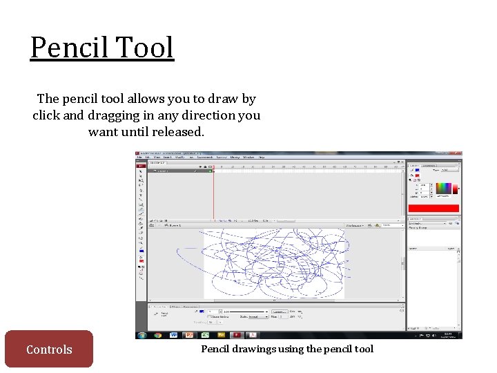 Pencil Tool The pencil tool allows you to draw by click and dragging in