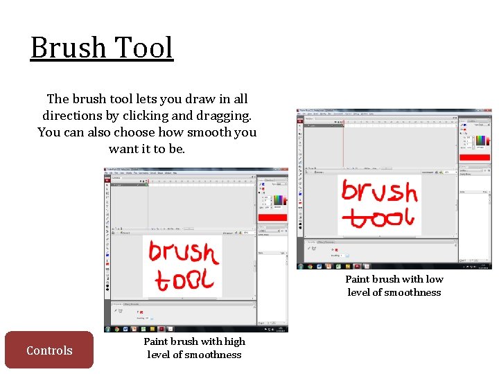 Brush Tool The brush tool lets you draw in all directions by clicking and