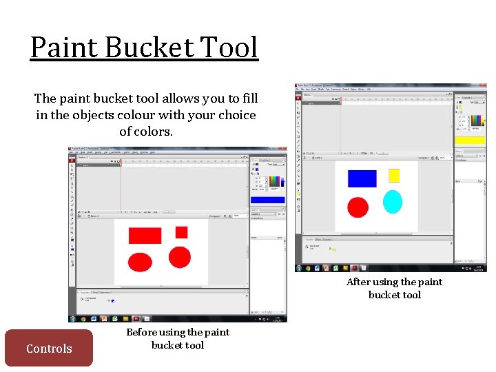Paint Bucket Tool The paint bucket tool allows you to fill in the objects