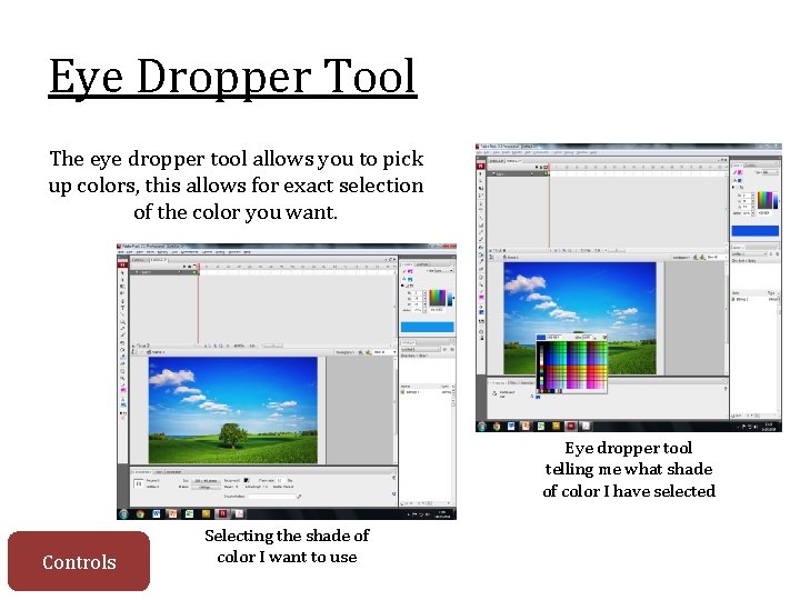 Eye Dropper Tool The eye dropper tool allows you to pick up colors, this