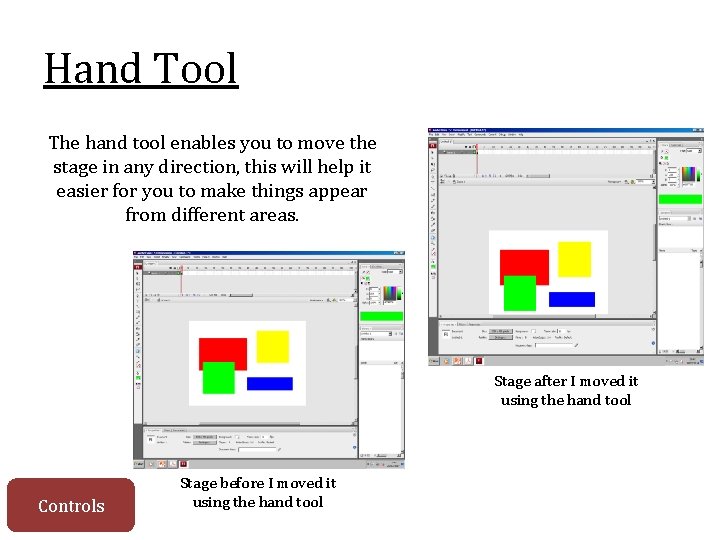Hand Tool The hand tool enables you to move the stage in any direction,