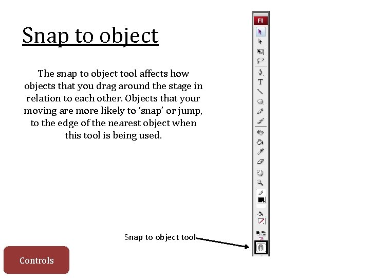 Snap to object The snap to object tool affects how objects that you drag
