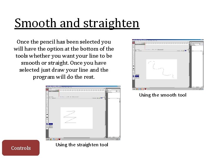 Smooth and straighten Once the pencil has been selected you will have the option