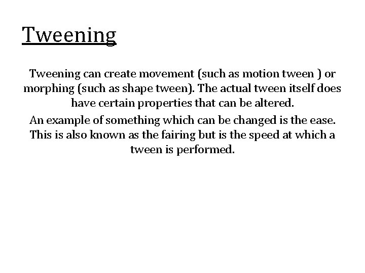 Tweening can create movement (such as motion tween ) or morphing (such as shape