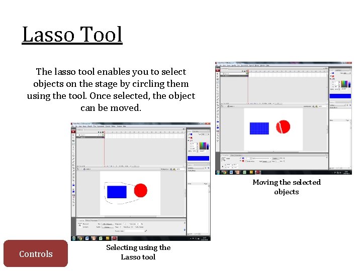 Lasso Tool The lasso tool enables you to select objects on the stage by