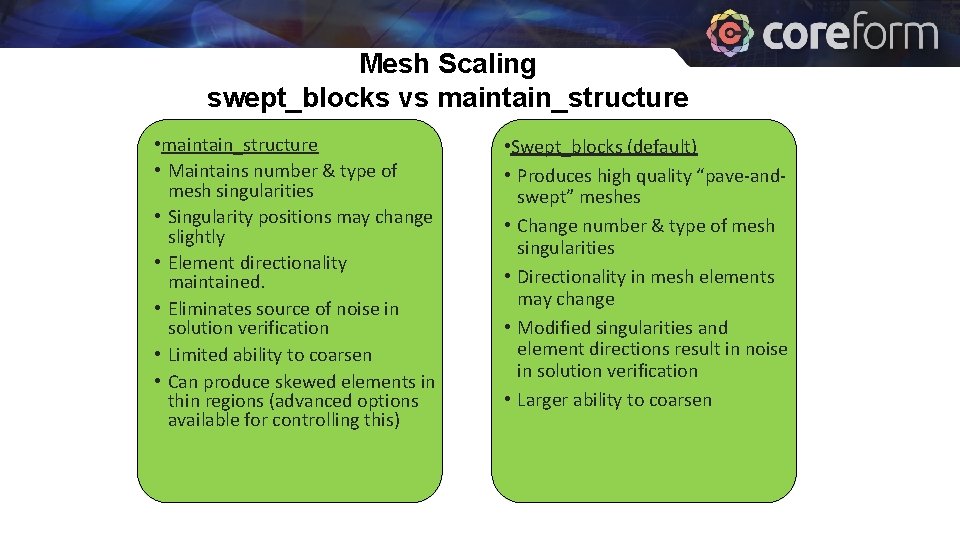 Mesh Scaling swept_blocks vs maintain_structure • Maintains number & type of mesh singularities •