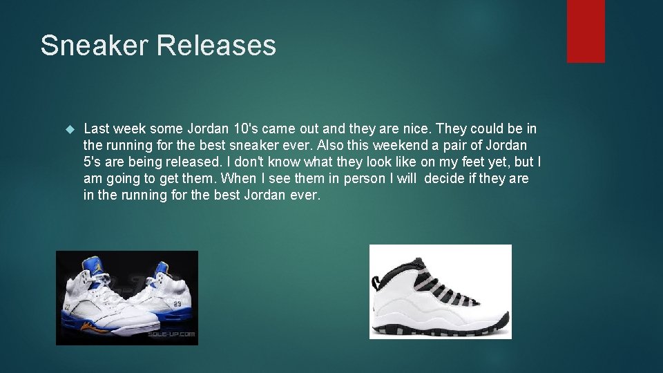 Sneaker Releases Last week some Jordan 10's came out and they are nice. They