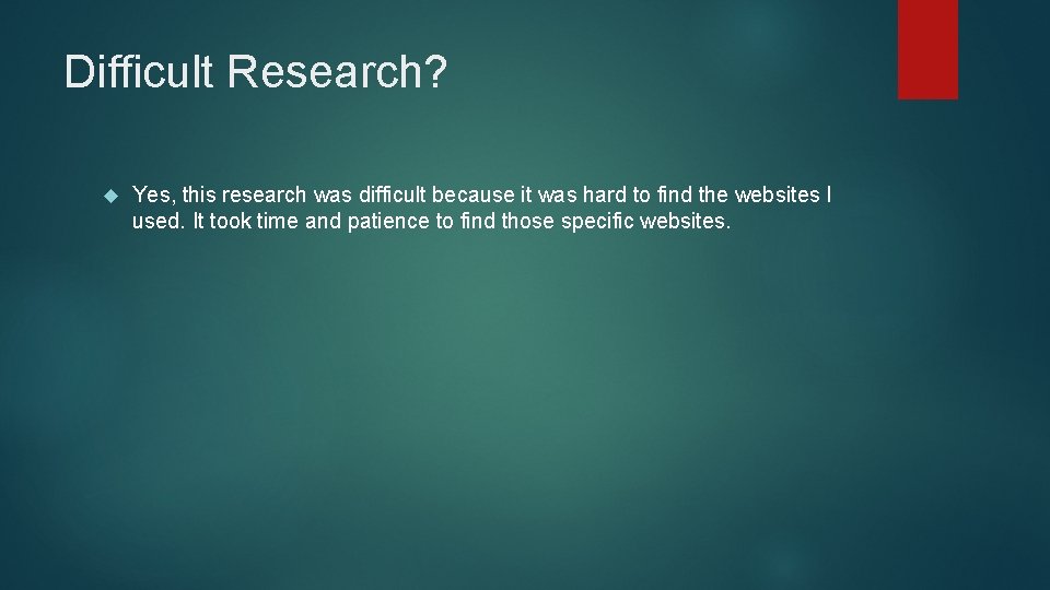 Difficult Research? Yes, this research was difficult because it was hard to find the