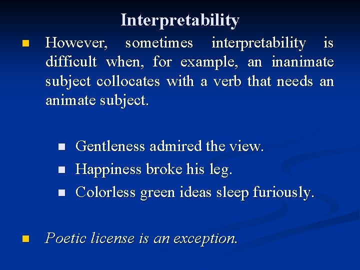 Interpretability n However, sometimes interpretability is difficult when, for example, an inanimate subject collocates