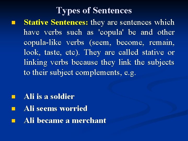 Types of Sentences n Stative Sentences: they are sentences which have verbs such as