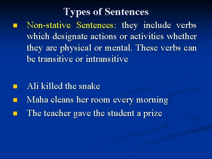 Types of Sentences n Non-stative Sentences: they include verbs which designate actions or activities