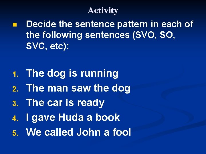 n 1. 2. 3. 4. 5. Activity Decide the sentence pattern in each of