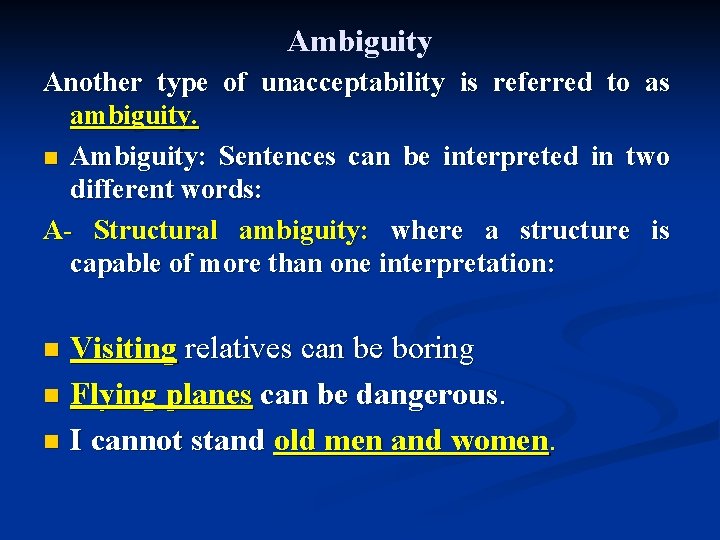 Ambiguity Another type of unacceptability is referred to as ambiguity. n Ambiguity: Sentences can