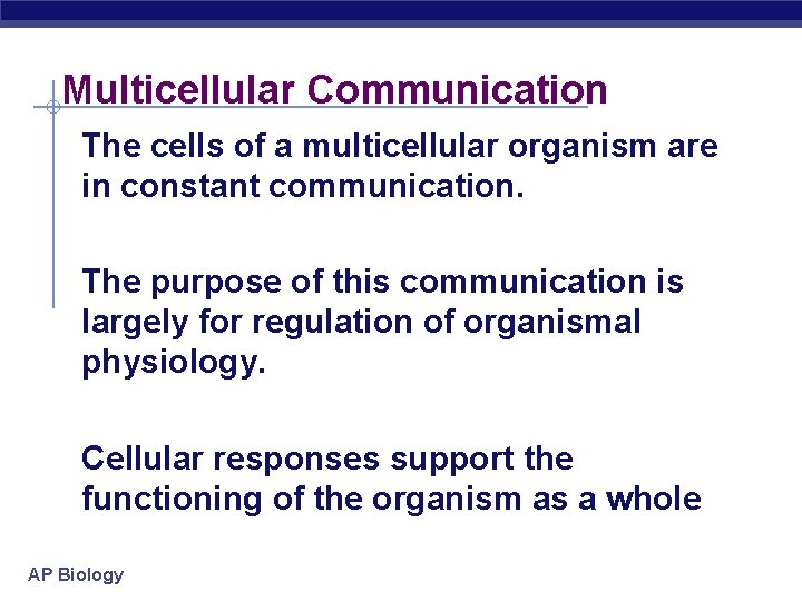 Multicellular Communication The cells of a multicellular organism are in constant communication. The purpose