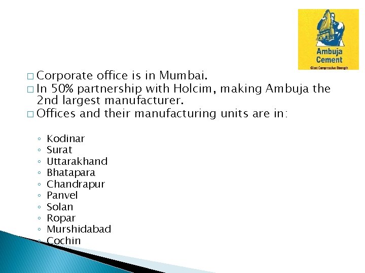 � Corporate office is in Mumbai. � In 50% partnership with Holcim, making Ambuja � Corporate office is in Mumbai. � In 50% partnership with Holcim, making Ambuja