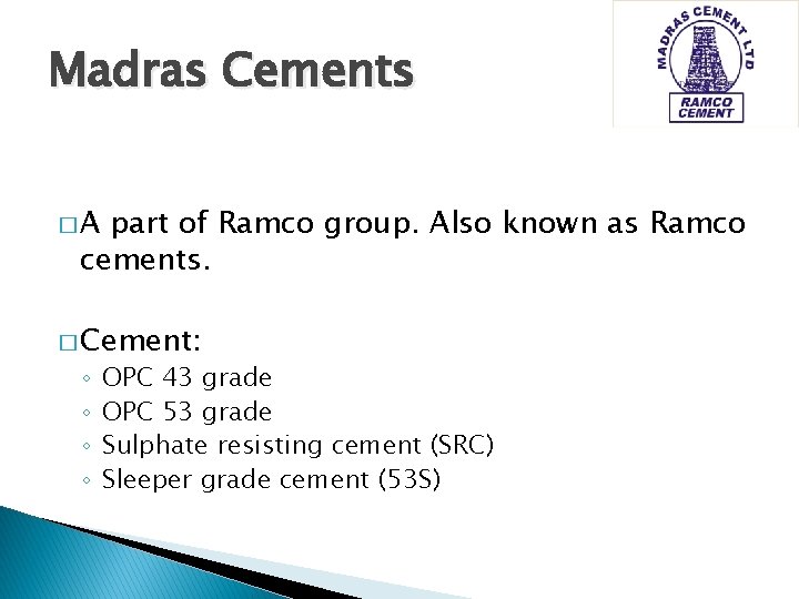 Madras Cements �A part of Ramco group. Also known as Ramco cements. � Cement: Madras Cements �A part of Ramco group. Also known as Ramco cements. � Cement: