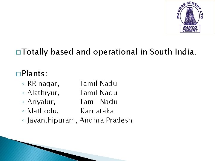 � Totally � Plants: ◦ ◦ ◦ based and operational in South India. RR � Totally � Plants: ◦ ◦ ◦ based and operational in South India. RR