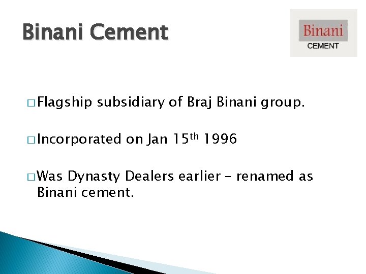 Binani Cement � Flagship subsidiary of Braj Binani group. � Incorporated � Was on Binani Cement � Flagship subsidiary of Braj Binani group. � Incorporated � Was on