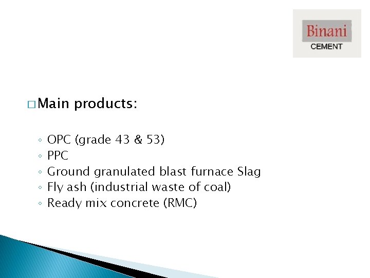 � Main ◦ ◦ ◦ products: OPC (grade 43 & 53) PPC Ground granulated � Main ◦ ◦ ◦ products: OPC (grade 43 & 53) PPC Ground granulated