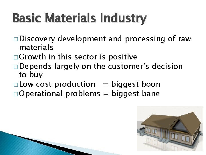 Basic Materials Industry � Discovery development and processing of raw materials � Growth in Basic Materials Industry � Discovery development and processing of raw materials � Growth in