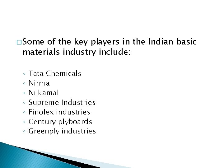 � Some of the key players in the Indian basic materials industry include: ◦ � Some of the key players in the Indian basic materials industry include: ◦