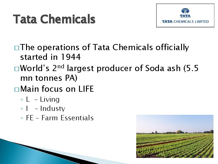 Tata Chemicals � The operations of Tata Chemicals officially started in 1944 � World’s Tata Chemicals � The operations of Tata Chemicals officially started in 1944 � World’s