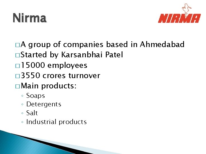 Nirma �A group of companies based in Ahmedabad � Started by Karsanbhai Patel � Nirma �A group of companies based in Ahmedabad � Started by Karsanbhai Patel �