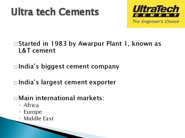 Ultra tech Cements � Started in 1983 by Awarpur Plant 1, known as L&T Ultra tech Cements � Started in 1983 by Awarpur Plant 1, known as L&T