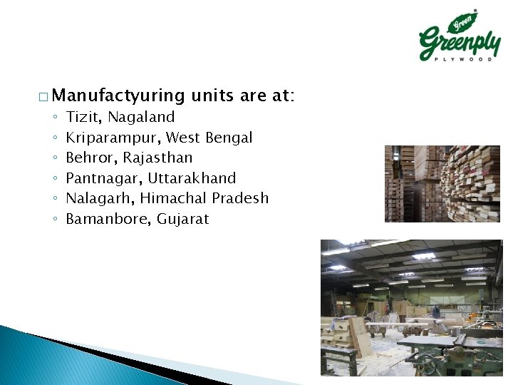 � Manufactyuring ◦ ◦ ◦ units are at: Tizit, Nagaland Kriparampur, West Bengal Behror, � Manufactyuring ◦ ◦ ◦ units are at: Tizit, Nagaland Kriparampur, West Bengal Behror,