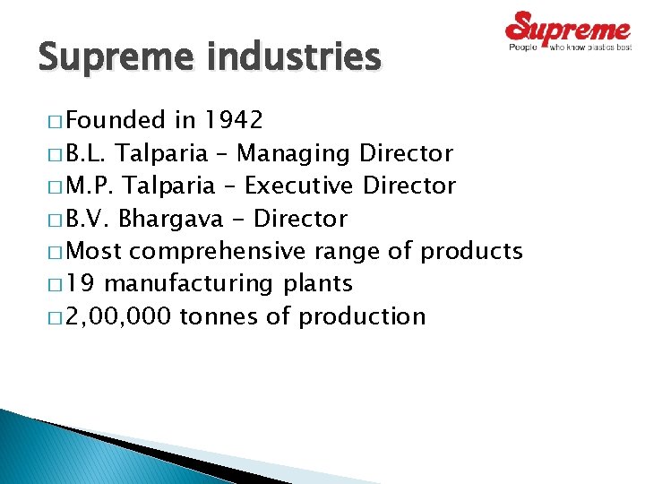 Supreme industries � Founded in 1942 � B. L. Talparia – Managing Director � Supreme industries � Founded in 1942 � B. L. Talparia – Managing Director �