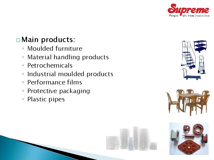 � Main ◦ ◦ ◦ ◦ products: Moulded furniture Material handling products Petrochemicals Industrial � Main ◦ ◦ ◦ ◦ products: Moulded furniture Material handling products Petrochemicals Industrial