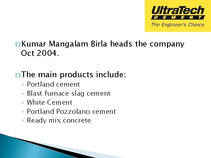� Kumar Mangalam Birla heads the company Oct 2004. � The ◦ ◦ ◦ � Kumar Mangalam Birla heads the company Oct 2004. � The ◦ ◦ ◦
