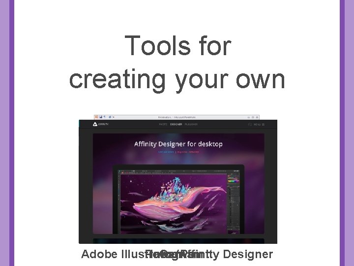 Tools for creating your own Adobe Illustrator/Affinity Power. Point Infogr. am Canva Designer 