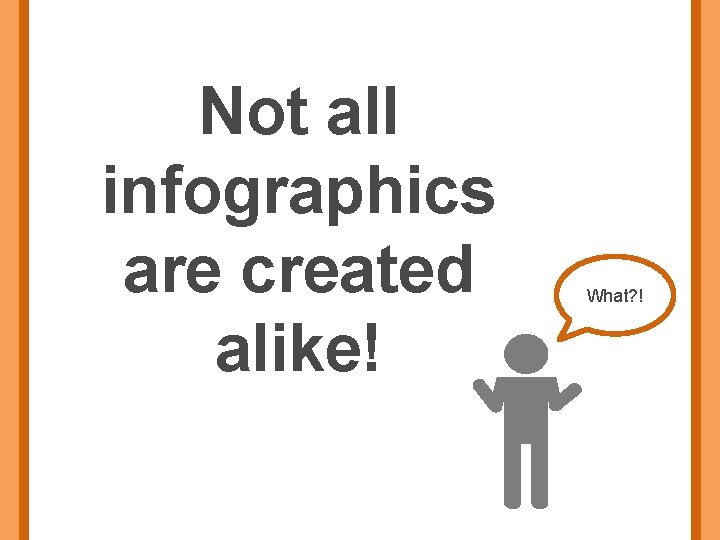 Not all infographics are created alike! What? ! 