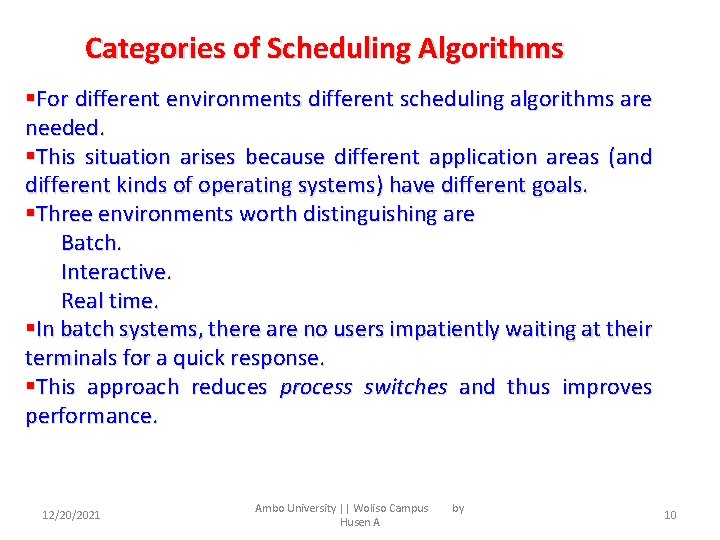 Categories of Scheduling Algorithms §For different environments different scheduling algorithms are needed. §This situation